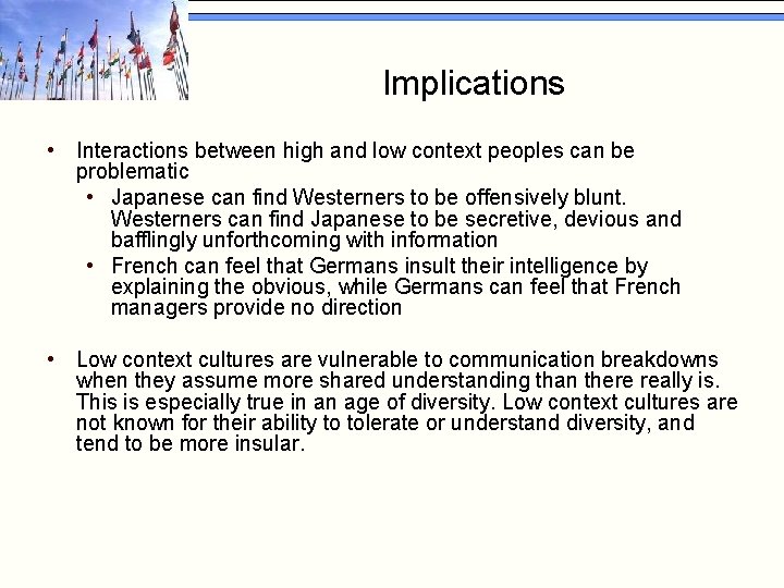 Implications • Interactions between high and low context peoples can be problematic • Japanese