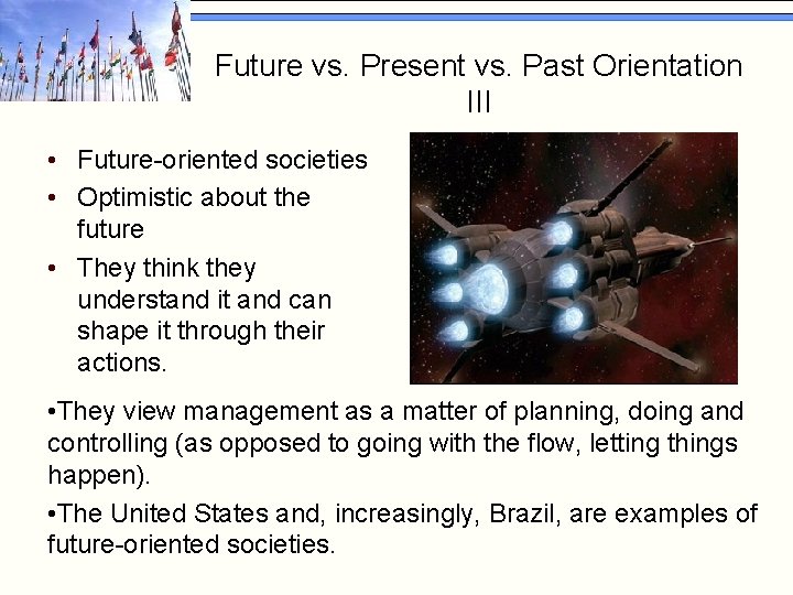 Future vs. Present vs. Past Orientation III • Future-oriented societies • Optimistic about the