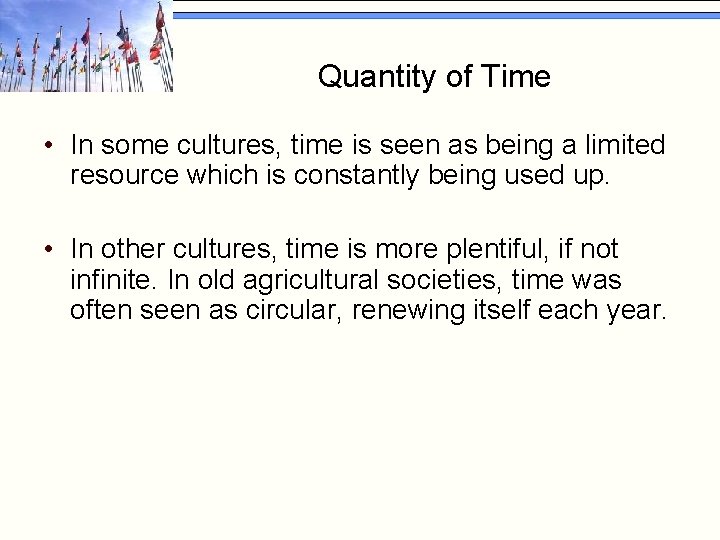 Quantity of Time • In some cultures, time is seen as being a limited