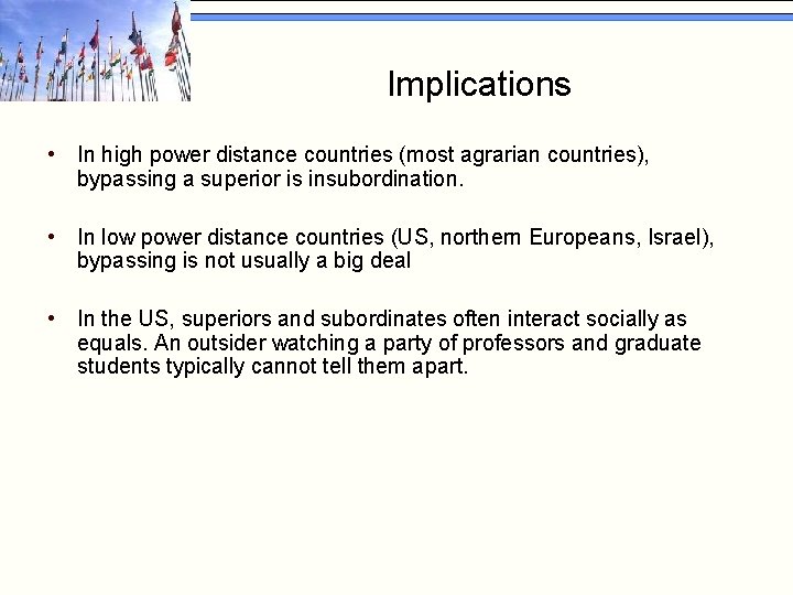 Implications • In high power distance countries (most agrarian countries), bypassing a superior is
