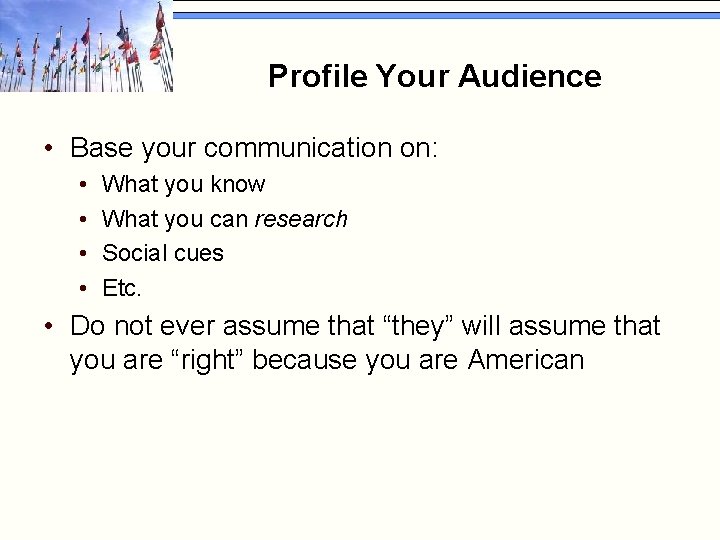 Profile Your Audience • Base your communication on: • • What you know What