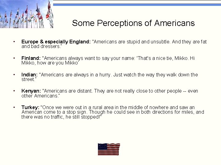 Some Perceptions of Americans • Europe & especially England: "Americans are stupid and unsubtle.
