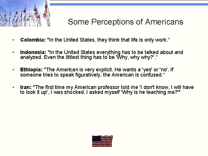 Some Perceptions of Americans • Colombia: "In the United States, they think that life