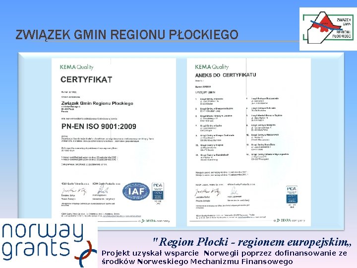 ZWIĄZEK GMIN REGIONU PŁOCKIEGO "Region Płocki - regionem europejskim„ Projekt uzyskał wsparcie Norwegii poprzez ZWIĄZEK GMIN REGIONU PŁOCKIEGO "Region Płocki - regionem europejskim„ Projekt uzyskał wsparcie Norwegii poprzez