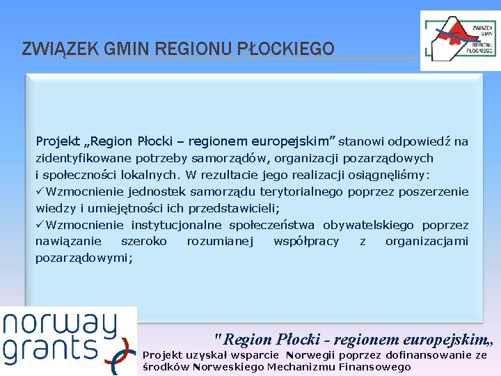 ZWIĄZEK GMIN REGIONU PŁOCKIEGO Projekt „Region Płocki – regionem europejskim” stanowi odpowiedź na zidentyfikowane