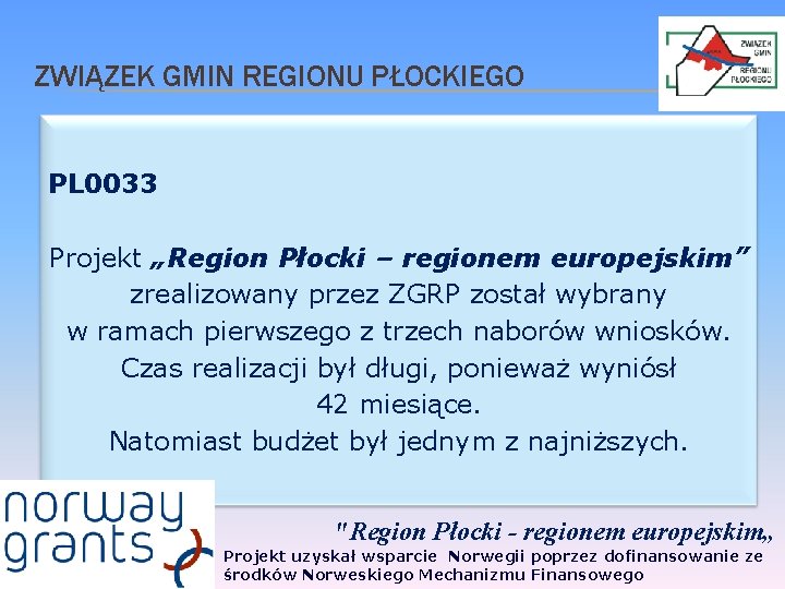 ZWIĄZEK GMIN REGIONU PŁOCKIEGO PL 0033 Projekt „Region Płocki – regionem europejskim” zrealizowany przez