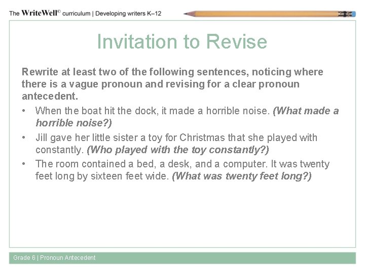 Invitation to Revise Rewrite at least two of the following sentences, noticing where there