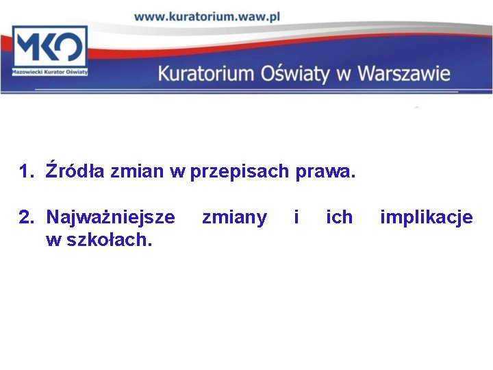 1. Źródła zmian w przepisach prawa. 2. Najważniejsze w szkołach. zmiany i ich implikacje