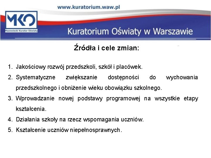 Źródła i cele zmian: 1. Jakościowy rozwój przedszkoli, szkół i placówek. 2. Systematyczne zwiększanie