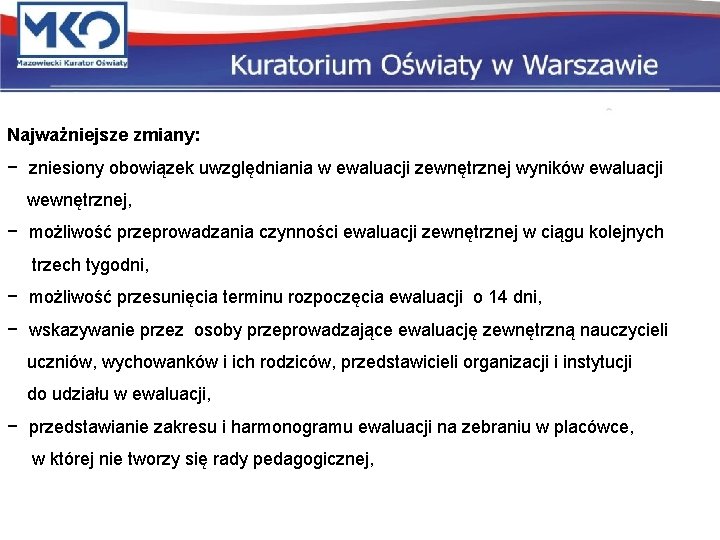 Najważniejsze zmiany: − zniesiony obowiązek uwzględniania w ewaluacji zewnętrznej wyników ewaluacji wewnętrznej, − możliwość