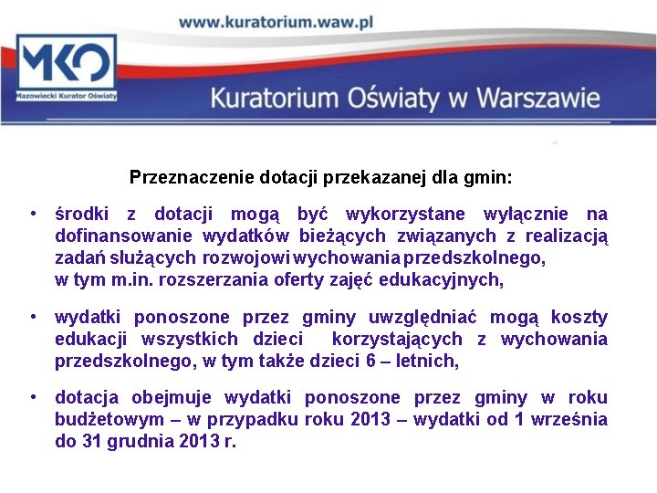 Przeznaczenie dotacji przekazanej dla gmin: • środki z dotacji mogą być wykorzystane wyłącznie na