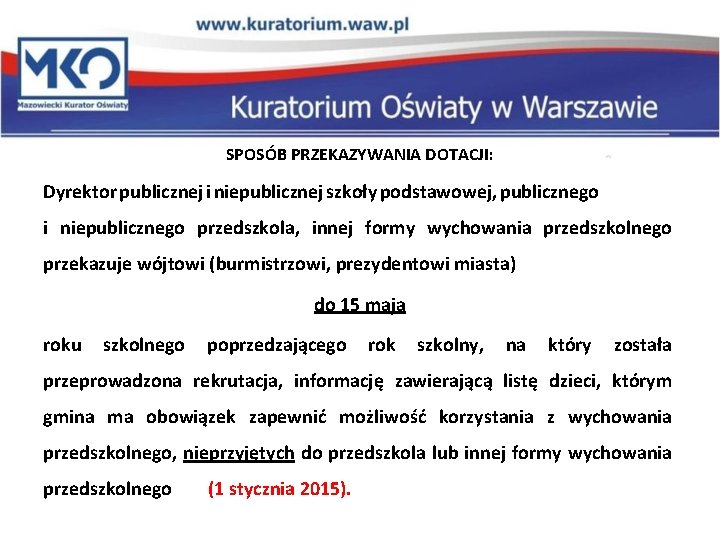 SPOSÓB PRZEKAZYWANIA DOTACJI: Dyrektor publicznej i niepublicznej szkoły podstawowej, publicznego i niepublicznego przedszkola, innej