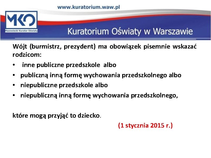 Wójt (burmistrz, prezydent) ma obowiązek pisemnie wskazać rodzicom: • inne publiczne przedszkole albo •