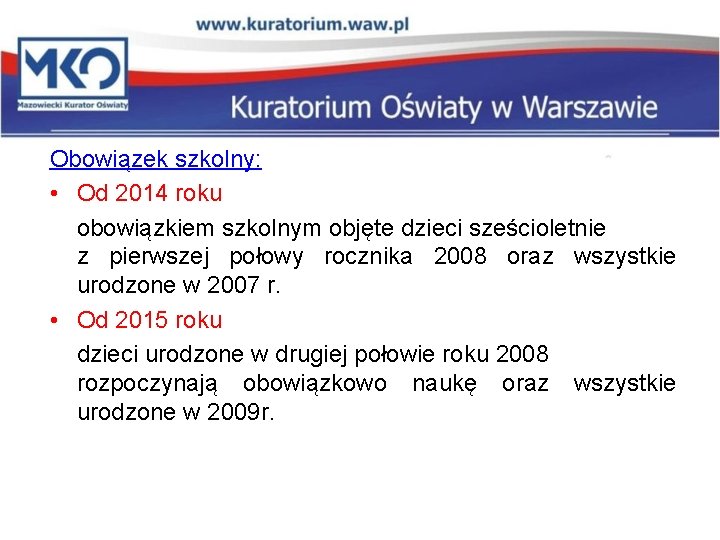 Obowiązek szkolny: • Od 2014 roku obowiązkiem szkolnym objęte dzieci sześcioletnie z pierwszej połowy