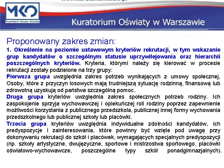 Proponowany zakres zmian: 1. Określenie na poziomie ustawowym kryteriów rekrutacji, w tym wskazanie grup