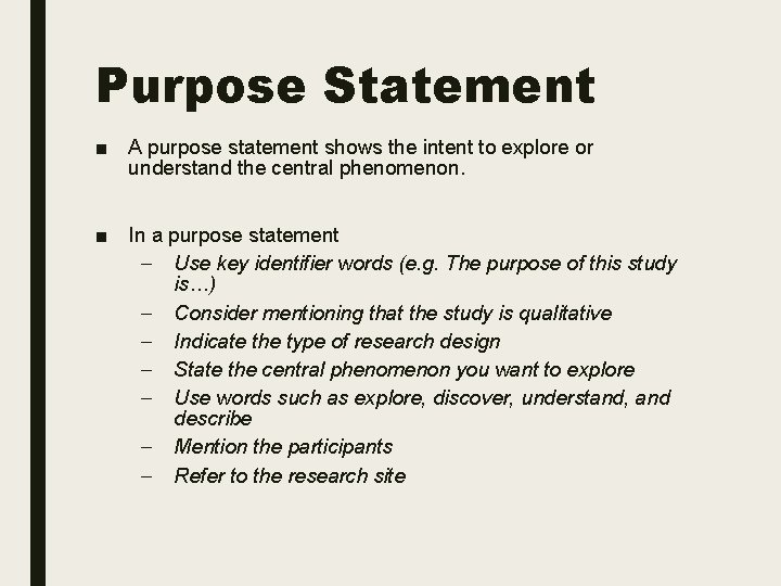 Purpose Statement ■ A purpose statement shows the intent to explore or understand the