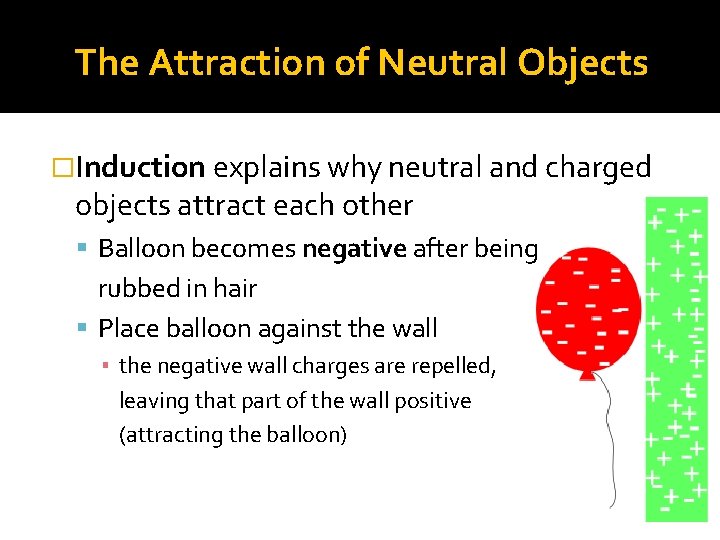 The Attraction of Neutral Objects �Induction explains why neutral and charged objects attract each