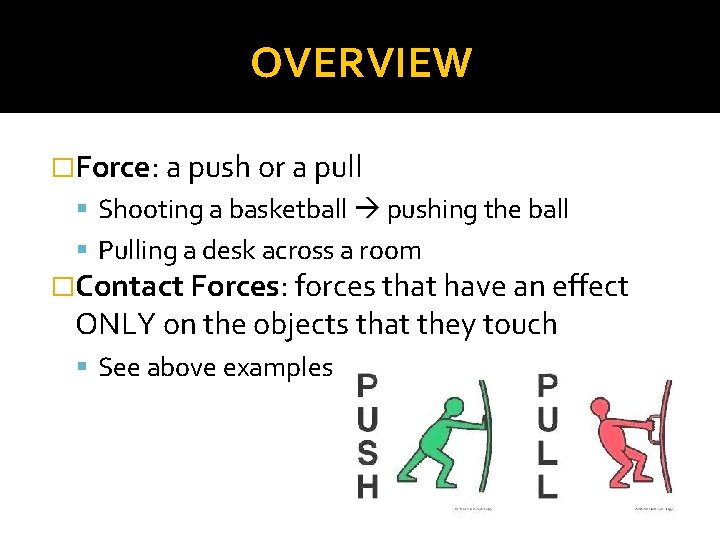OVERVIEW �Force: a push or a pull Shooting a basketball pushing the ball Pulling