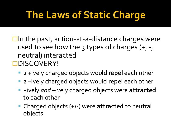The Laws of Static Charge �In the past, action-at-a-distance charges were used to see
