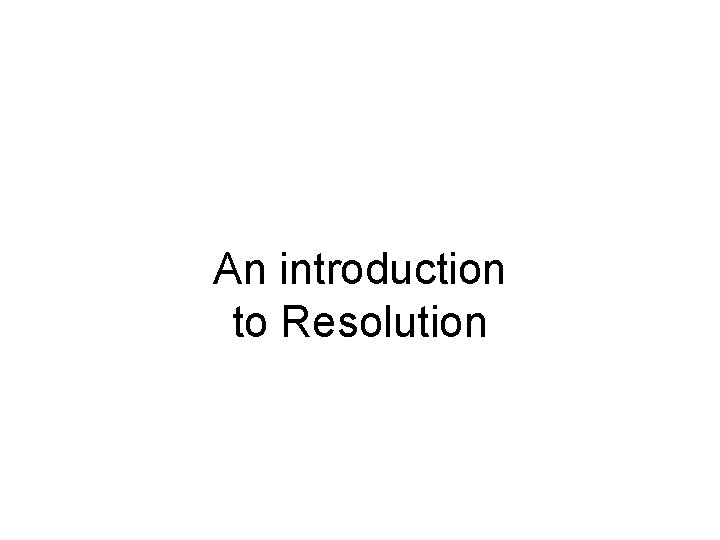 An introduction to Resolution 