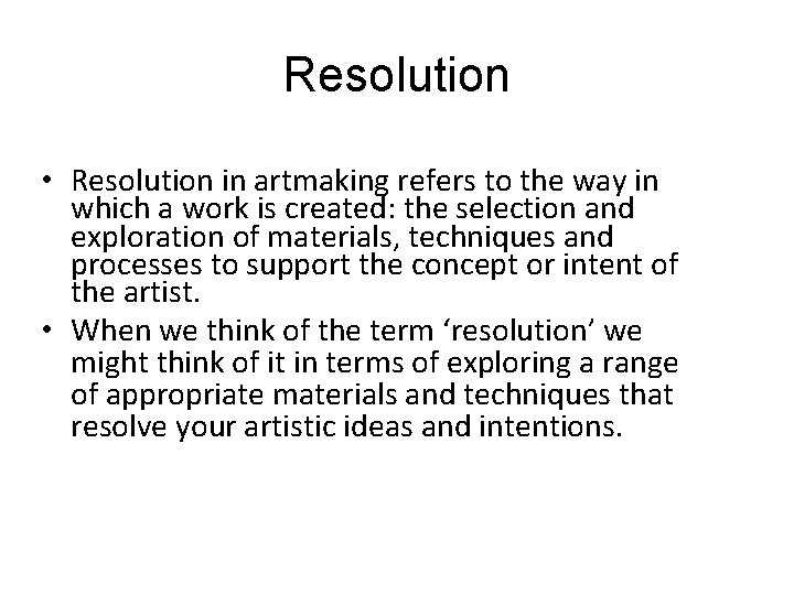 Resolution • Resolution in artmaking refers to the way in which a work is