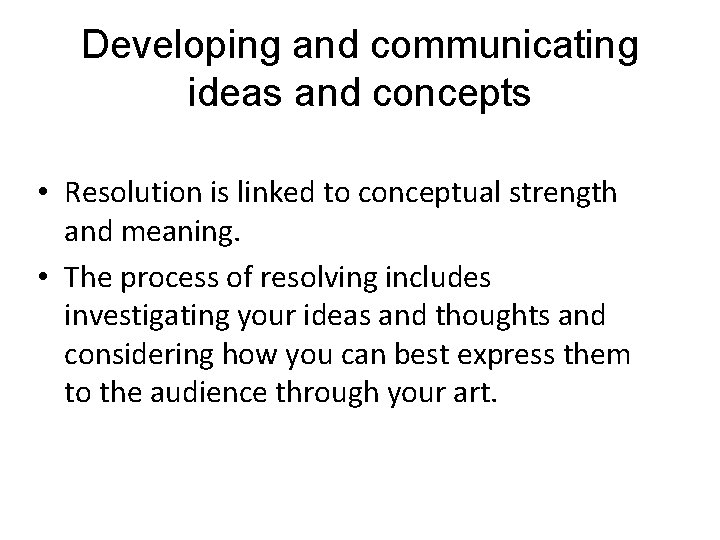 Developing and communicating ideas and concepts • Resolution is linked to conceptual strength and