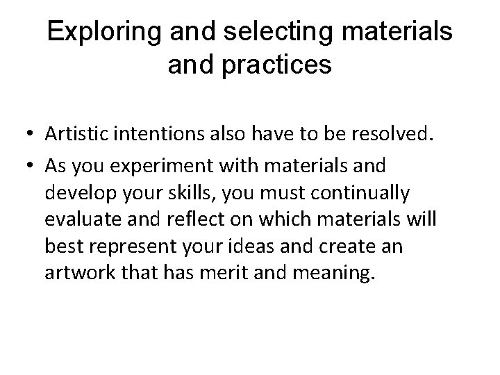 Exploring and selecting materials and practices • Artistic intentions also have to be resolved.