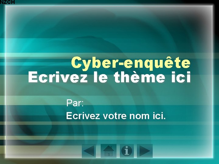 NZCH Cyber-enquête Ecrivez le thème ici Par: Ecrivez votre nom ici. 