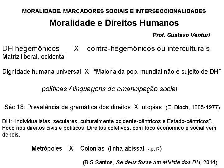 MORALIDADE, MARCADORES SOCIAIS E INTERSECCIONALIDADES Moralidade e Direitos Humanos Prof. Gustavo Venturi DH hegemônicos