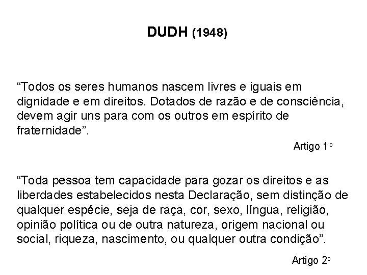 DUDH (1948) “Todos os seres humanos nascem livres e iguais em dignidade e em