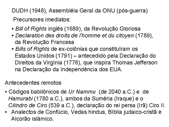 DUDH (1948), Assembléia Geral da ONU (pós-guerra) Precursores imediatos: • Bill of Rights inglês