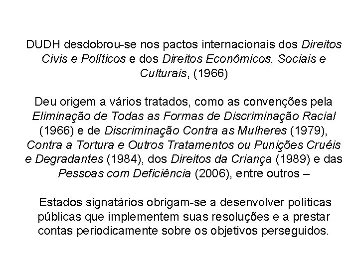 DUDH desdobrou-se nos pactos internacionais dos Direitos Civis e Políticos e dos Direitos Econômicos,