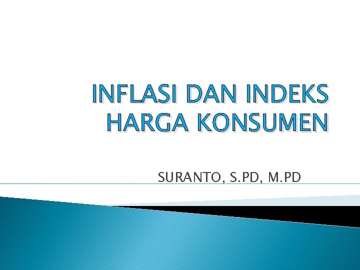 INFLASI DAN INDEKS HARGA KONSUMEN SURANTO, S. PD, M. PD 