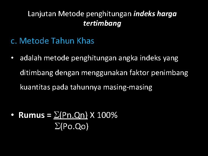 Lanjutan Metode penghitungan indeks harga tertimbang c. Metode Tahun Khas • adalah metode penghitungan