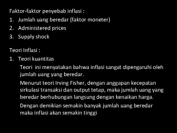 Faktor-faktor penyebab inflasi : 1. Jumlah uang beredar (faktor moneter) 2. Administered prices 3.