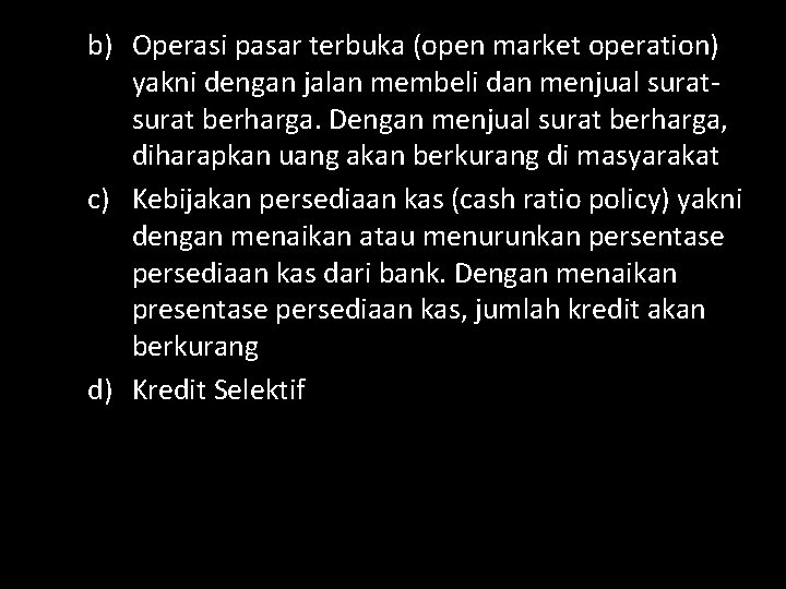 b) Operasi pasar terbuka (open market operation) yakni dengan jalan membeli dan menjual surat