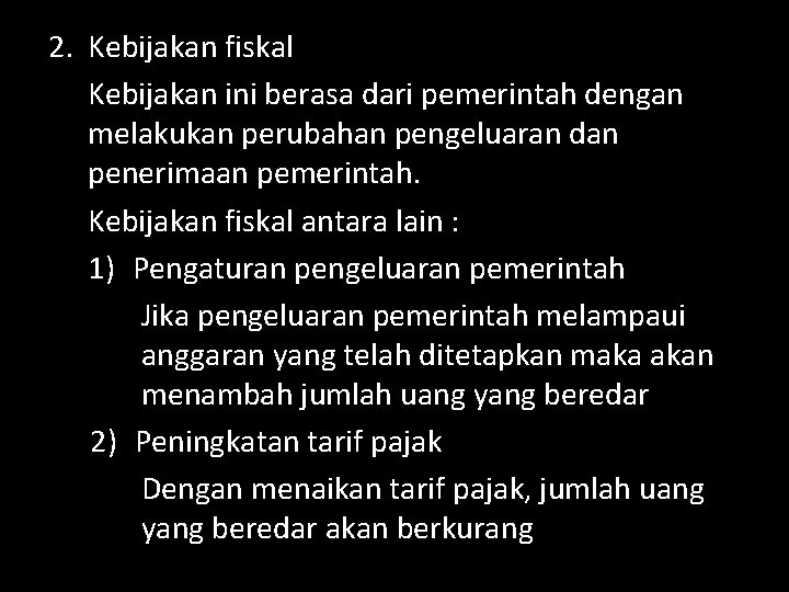 2. Kebijakan fiskal Kebijakan ini berasa dari pemerintah dengan melakukan perubahan pengeluaran dan penerimaan
