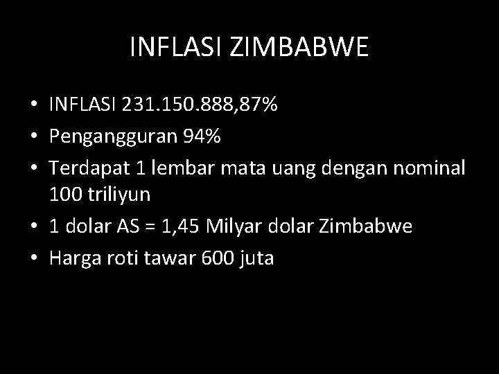 INFLASI ZIMBABWE • INFLASI 231. 150. 888, 87% • Pengangguran 94% • Terdapat 1