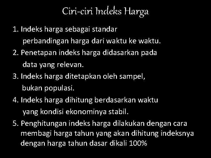 Ciri-ciri Indeks Harga 1. Indeks harga sebagai standar perbandingan harga dari waktu ke waktu.