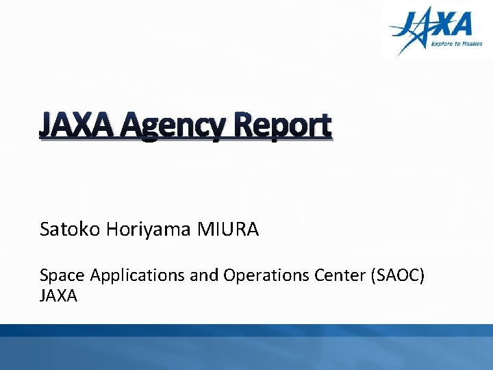 JAXA Agency Report Satoko Horiyama MIURA Space Applications and Operations Center (SAOC) JAXA 