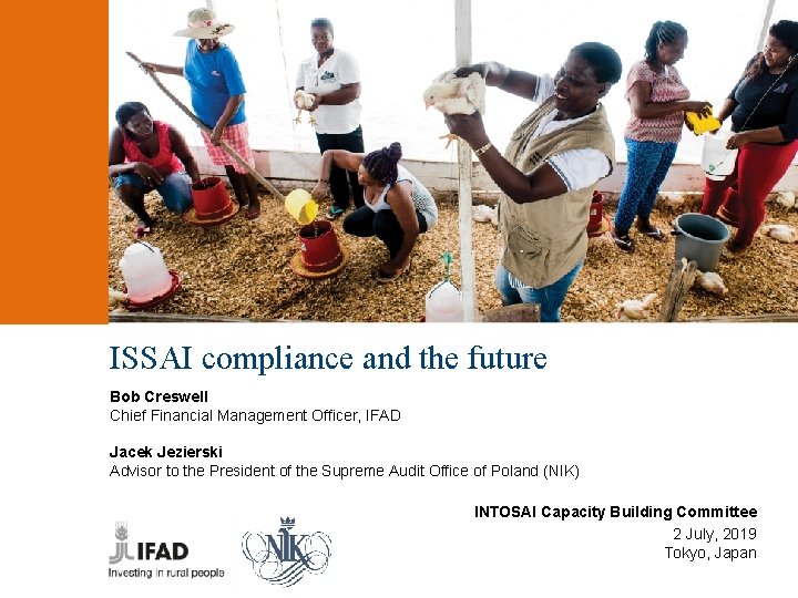 ISSAI compliance and the future Bob Creswell Chief Financial Management Officer, IFAD Jacek Jezierski