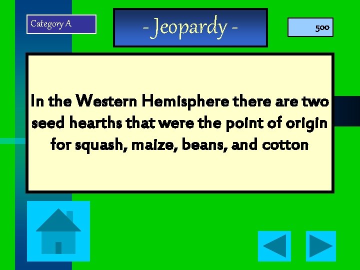 Category A - Jeopardy - 500 In the Western Hemisphere there are two seed