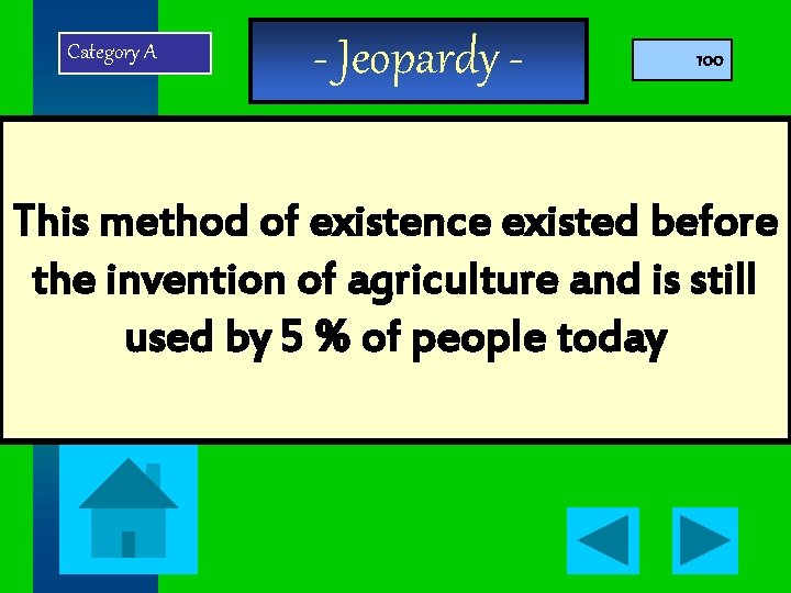 Category A - Jeopardy - 100 This method of existence existed before the invention