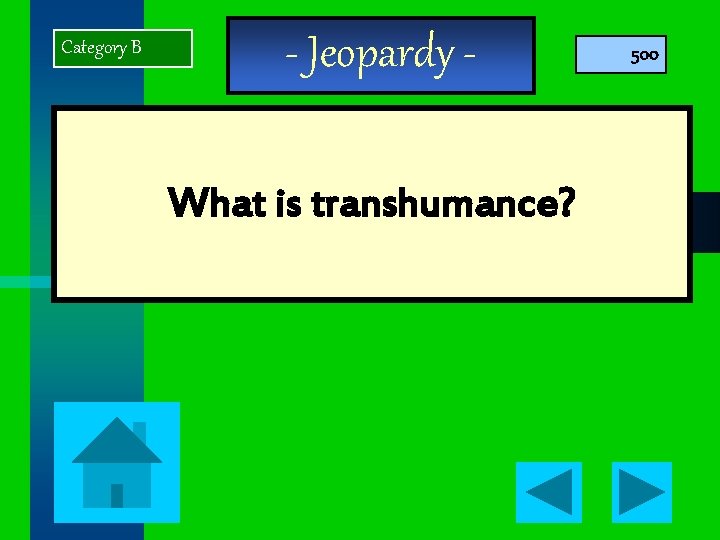 Category B - Jeopardy What is transhumance? 500 