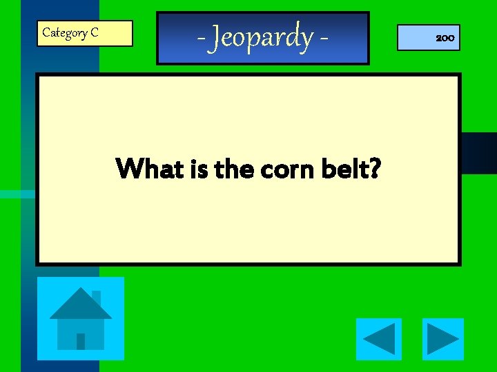 Category C - Jeopardy - What is the corn belt? 200 