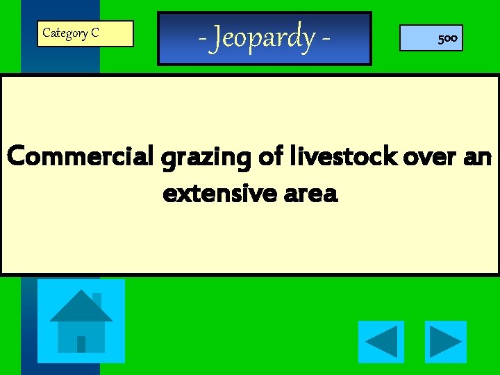Category C - Jeopardy - 500 Commercial grazing of livestock over an extensive area