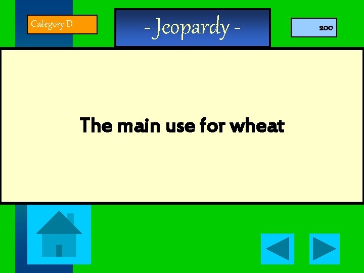 Category D - Jeopardy - The main use for wheat 200 