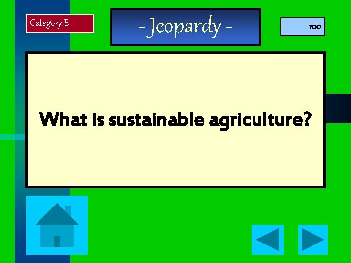 Category E - Jeopardy - 100 What is sustainable agriculture? 