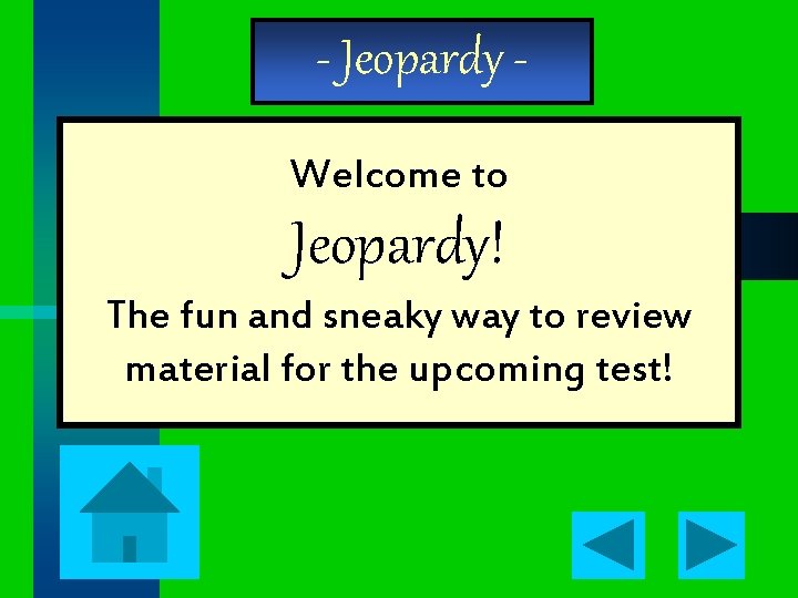 - Jeopardy Welcome to Jeopardy! The fun and sneaky way to review material for