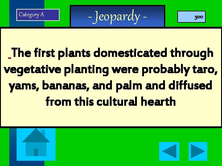 Category A - Jeopardy - 300 The first plants domesticated through vegetative planting were